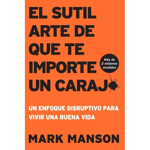 El Sutil arte de que te importe un caraj*: Un enfoque disruptivo para vivir una buena vida - Paperback