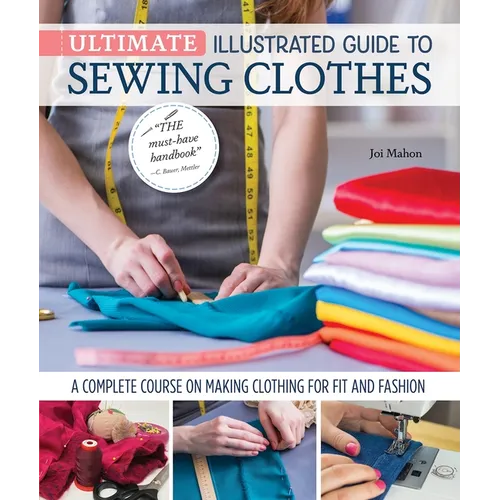 Ultimate Illustrated Guide to Sewing Clothes: A Complete Course on Making Clothing for Fit and Fashion - Hardcover