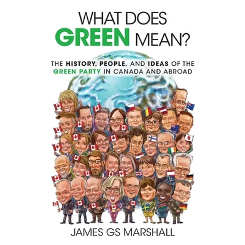 What Does Green Mean?: The History, People, and Ideas of the Green Party in Canada and Abroad - Paperback
