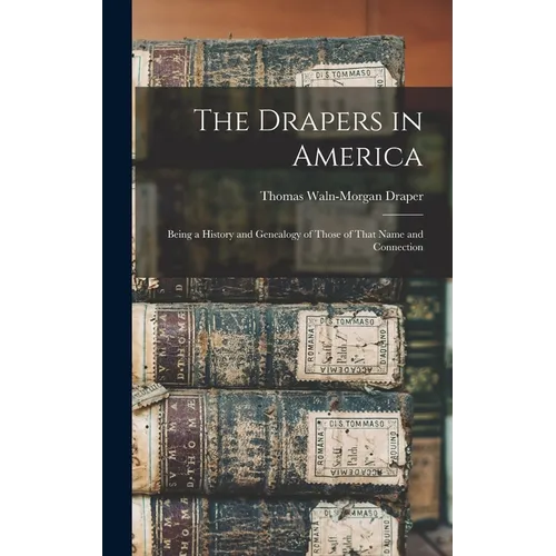 The Drapers in America: Being a History and Genealogy of Those of That Name and Connection - Hardcover