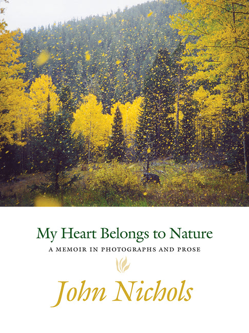 My Heart Belongs to Nature: A Memoir in Photographs and Prose - Hardcover