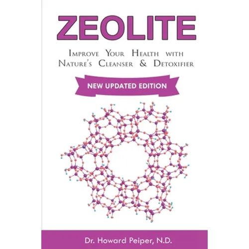 Zeolite: Improve Your Health with Nature's Cleanser and Detoxifier - Paperback
