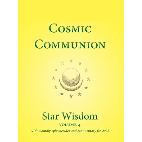 Cosmic Communion: Star Wisdom, Vol 4: With Monthly Ephemerides and Commentary for 2022 - Paperback