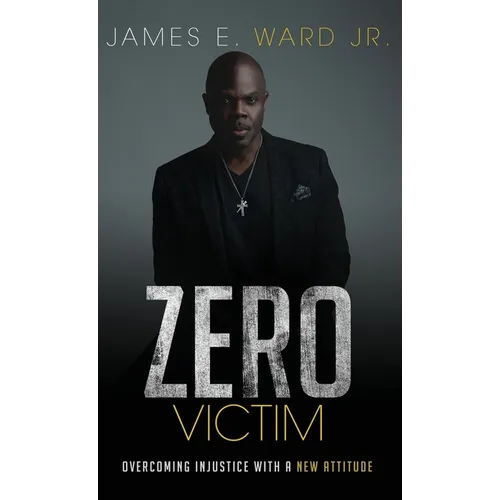 Zero Victim: Overcoming Injustice With a New Attitude - Hardcover