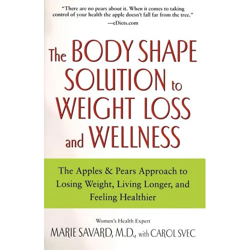 The Body Shape Solution to Weight Loss and Wellness: The Apples & Pears Approach to Losing Weight, Living Longer, and Feeling Healthier - Paperback