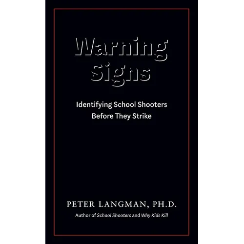Warning Signs: Identifying School Shooters Before They Strike - Paperback