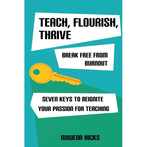 Teach, Flourish, Thrive: Break Free From Burnout - Paperback
