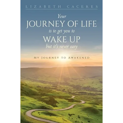 Your Journey of Life Is to Get You to Wake Up but It's Never Easy - Paperback