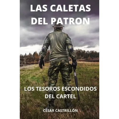 Las Caletas Del Patrón Los Tesoros Escondidos Del Cartel - Paperback