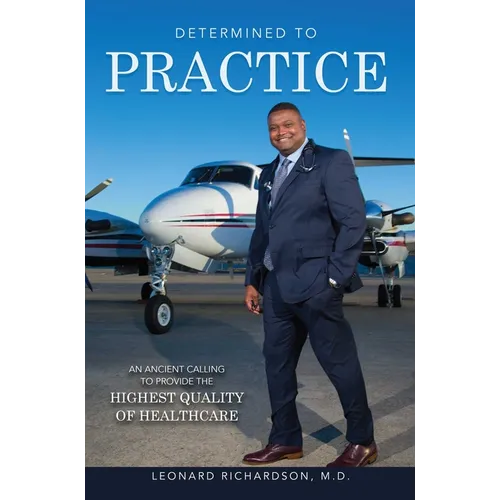 Determined to Practice: An Ancient Calling to Provide the Highest Quality of Healthcare - Paperback