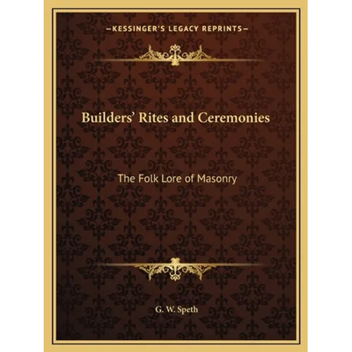 Builders' Rites and Ceremonies: The Folk Lore of Masonry - Paperback