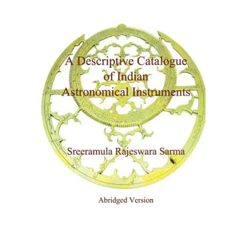 A Descriptive Catalogue of Indian Astronomical Instruments - Hardcover