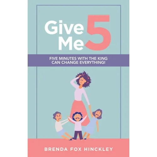 Give Me 5: Five Minutes with the King Can Change Everything! - Paperback