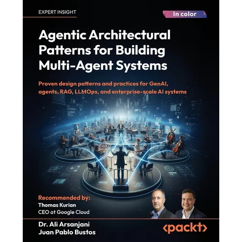 Agentic Architectural Patterns for Building Multi-Agent Systems: Proven design patterns and practices for GenAI, agents, RAG, LLMOps, and enterprise-s - Paperback