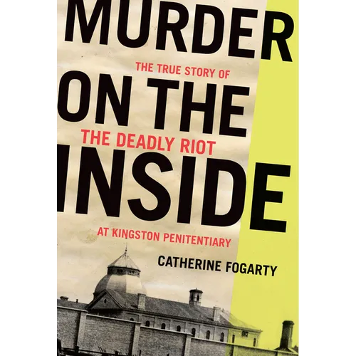 Murder on the Inside: The True Story of the Deadly Riot at Kingston Penitentiary - Paperback