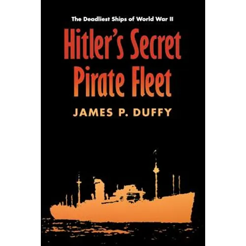 Hitler's Secret Pirate Fleet: The Deadliest Ships of World War II - Paperback