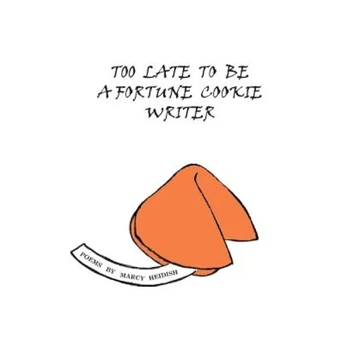 Too Late to Be a Fortune Cookie Writer - Paperback