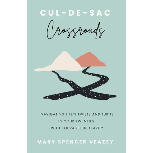 Cul-de-sac Crossroads: Navigating Life's Twists and Turns in Your Twenties with Courageous Clarity - Paperback