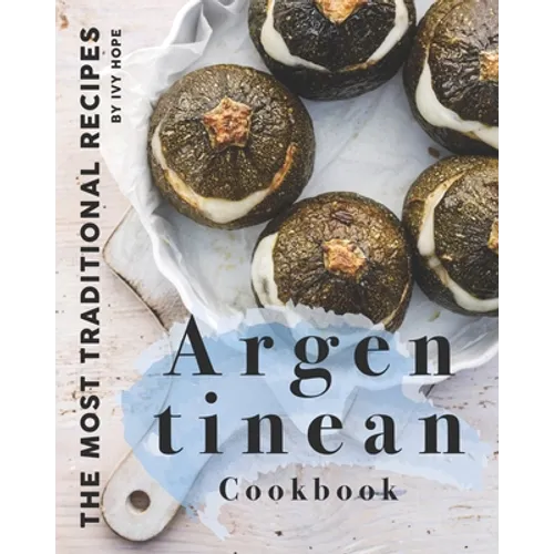 Argentinean Cookbook: The Most Traditional Recipes - Paperback