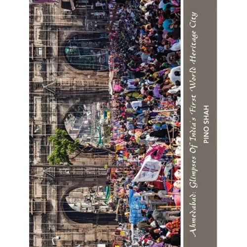 Ahmedabad: Glimpses of India's First World Heritage City - Hardcover