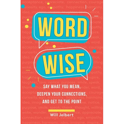 Word Wise: Say What You Mean, Deepen Your Connections, and Get to the Point - Paperback