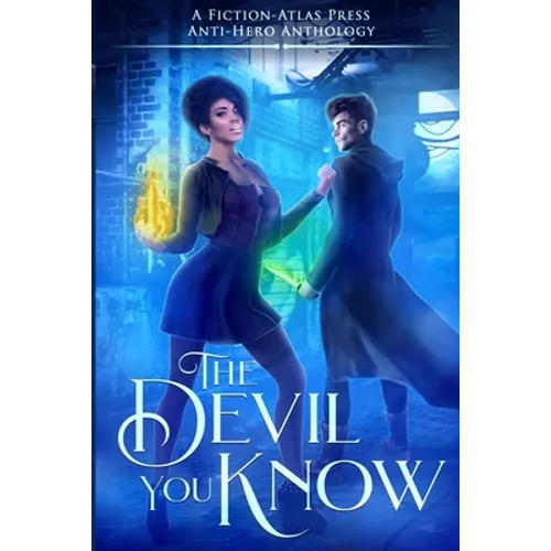 The Devil You Know: A Fiction-Atlas Press Anti-Hero Anthology - Paperback