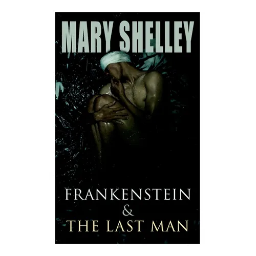 Frankenstein & The Last Man: Two Dark Fantasy Classics - Paperback