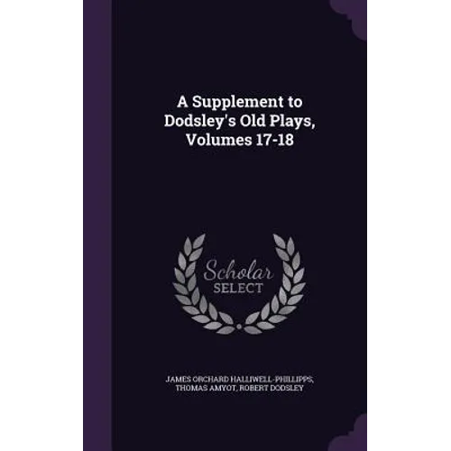 A Supplement to Dodsley's Old Plays, Volumes 17-18 - Hardcover