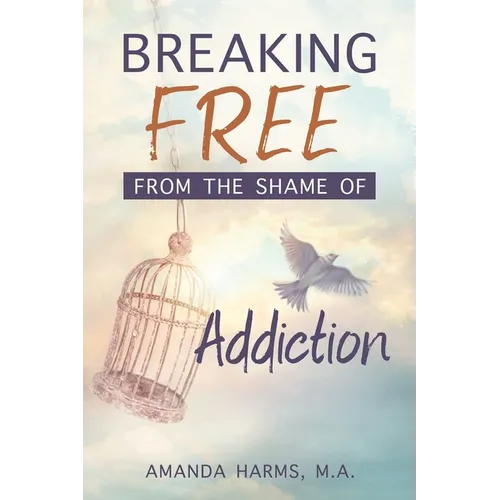 Breaking Free from the Shame of Addiction - Paperback