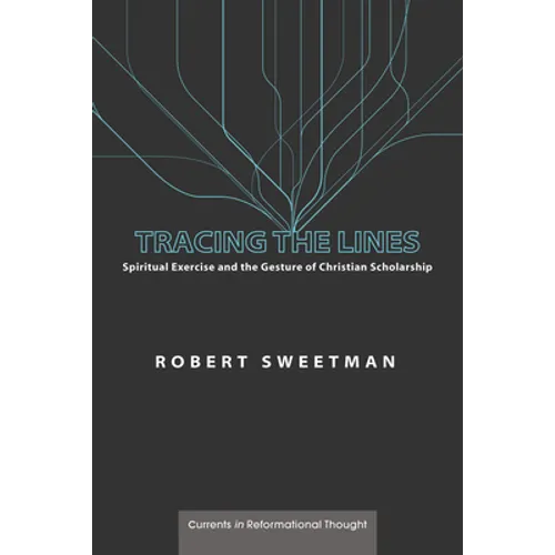 Tracing the Lines: Spiritual Exercise and the Gesture of Christian Scholarship - Hardcover