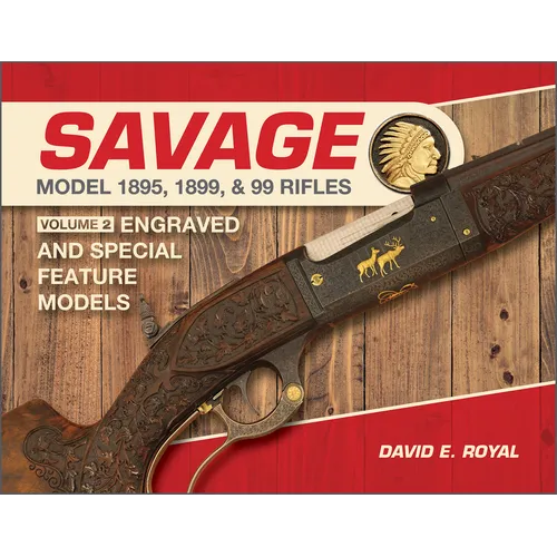 Savage Model 1895, 1899, and 99 Rifles: Vol. 2: Engraved and Special-Feature Models - Hardcover