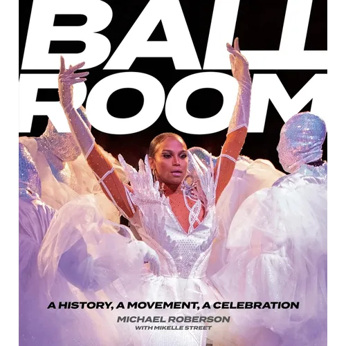 Ballroom: A History, a Movement, a Celebration - Hardcover