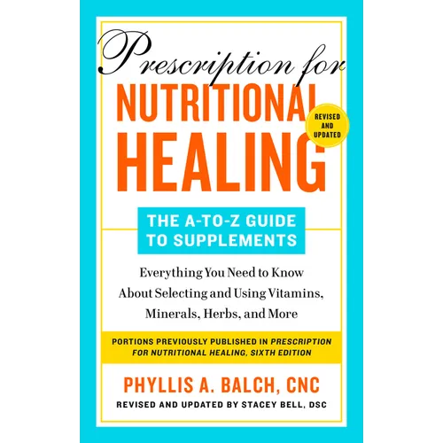 Prescription for Nutritional Healing: The A-To-Z Guide to Supplements, 6th Edition: Everything You Need to Know about Selecting and Using Vitamins, Mi - Paperback