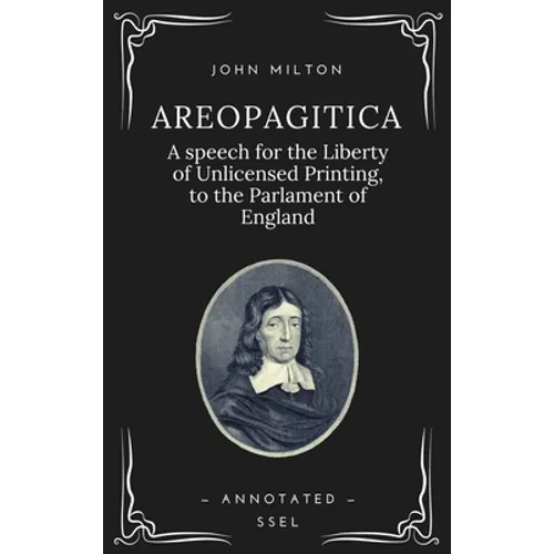 Areopagitica: A speech for the Liberty of Unlicensed Printing, to the Parlament of England (Annotated - Easy to Read Layout) - Hardcover