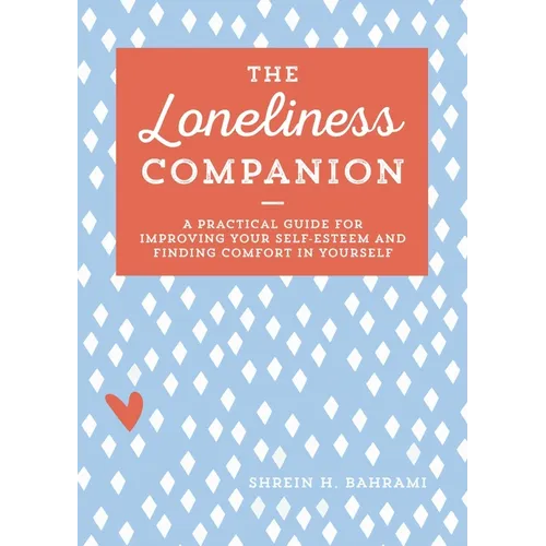 The Loneliness Companion: A Practical Guide for Improving Your Self-Esteem and Finding Comfort in Yourself - Paperback