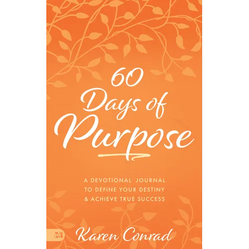60 Days of Purpose: A Devotional Journal to Define Your Destiny and Achieve True Success - Paperback