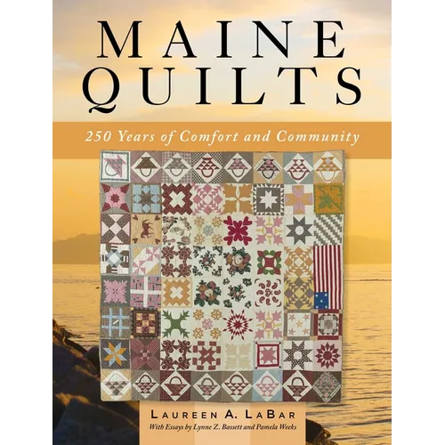 Maine Quilts: 250 Years of Comfort and Community - Hardcover