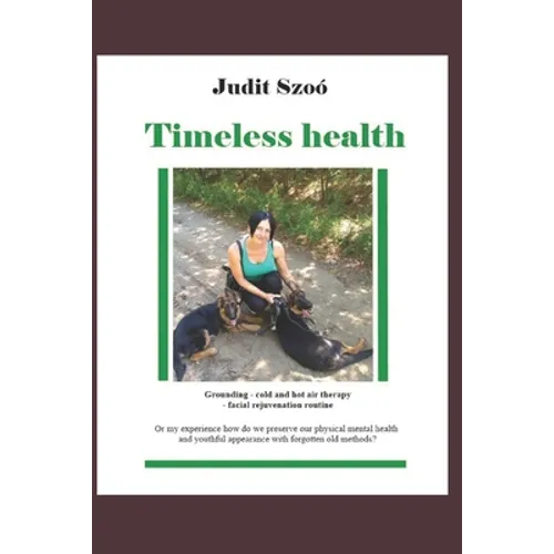 Timeless health: A summary of my personal experiences with "earthing", patching, cold therapy, and training. - Paperback
