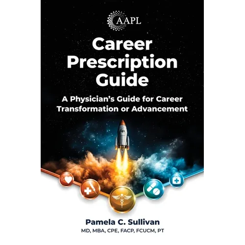Career Prescription Guide: A Physician's Guide for Career Transformation or Advancement - Paperback