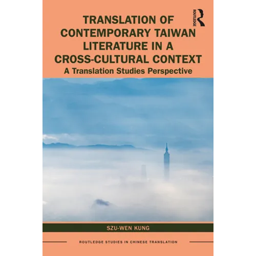 Translation of Contemporary Taiwan Literature in a Cross-Cultural Context: A Translation Studies Perspective - Paperback