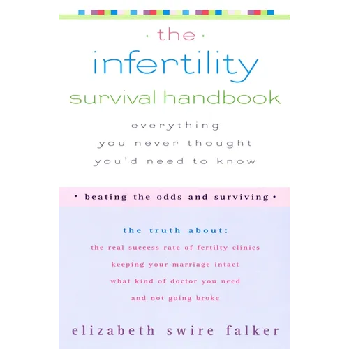 The Infertility Survival Handbook: The Truth About the Real Success Rate of Fertility Clinics, Keeping Your Marriage Intact, What Kind of Doctor You N - Paperback