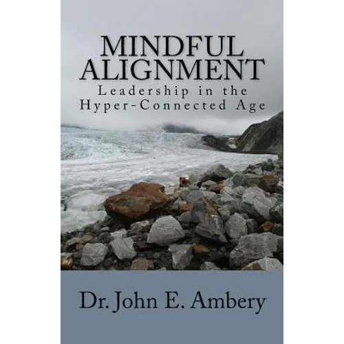 Mindful Alignment: Leadership in the Hyper-Connected Age - Paperback