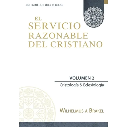 El Servicio Razonable del Cristiano - Vol. 2: Cristologia & Eclesiologia - Paperback