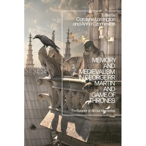 Memory and Medievalism in George RR Martin and Game of Thrones: The Keeper of All Our Memories - Paperback