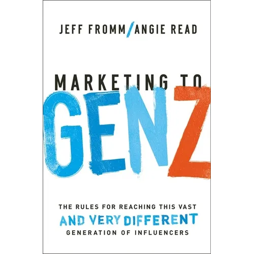 Marketing to Gen Z: The Rules for Reaching This Vast--And Very Different--Generation of Influencers - Paperback