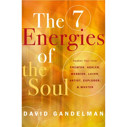 The 7 Energies of the Soul: Awaken Your Inner Creator, Healer, Warrior, Lover, Artist, Explorer, and Master - Paperback