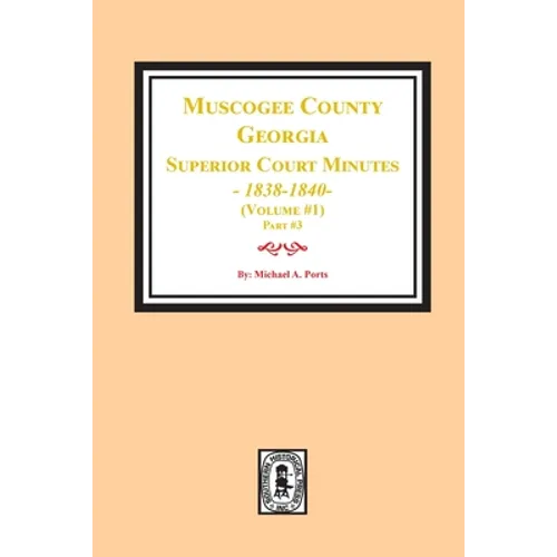 Muscogee County, Georgia Superior Court Minutes, 1838-1840. Volume #1 - part 3 - Paperback