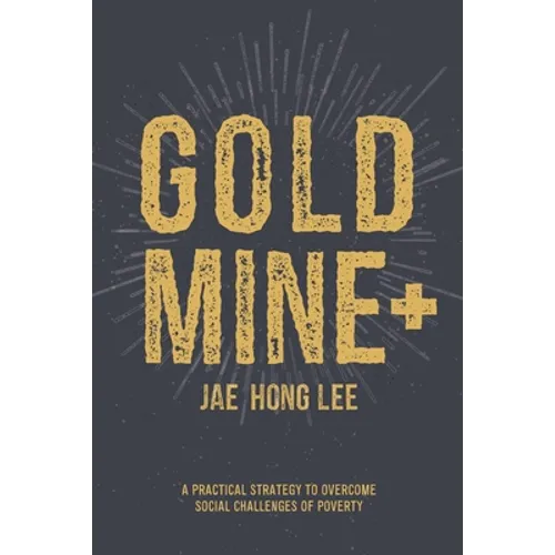Gold Mine+: A Practical Strategy to Overcome Social Challenges of Poverty - Paperback