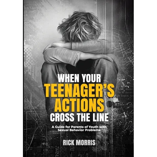 When Your Teenager's Actions Cross the Line: A Guide for Parents of Youth with Sexual Behavior Problems - Paperback