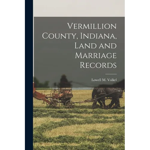 Vermillion County, Indiana, Land and Marriage Records - Paperback
